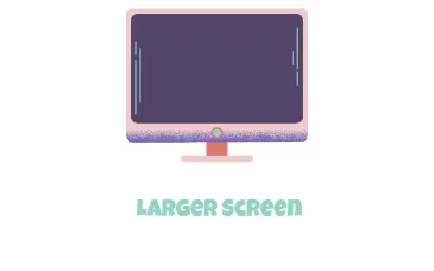 Larger Screen, Bigger Enjoyment